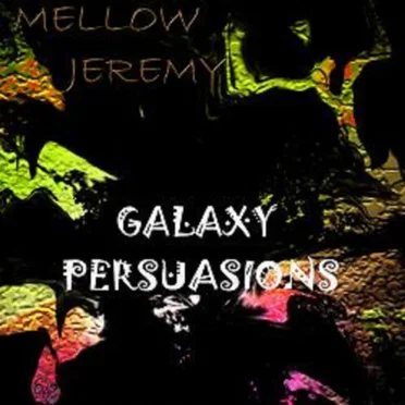 Galaxy Persuasions by Mellow Jeremy - album cover