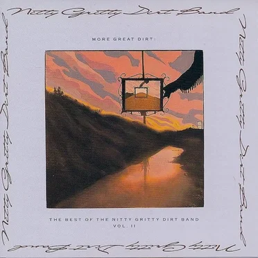 More Great Dirt: The Best of the Nitty Gritty Dirt Band, Vol. II