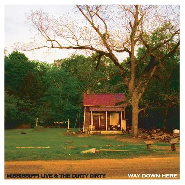 Way Down Here by Mississippi Live & The Dirty Dirty - album cover