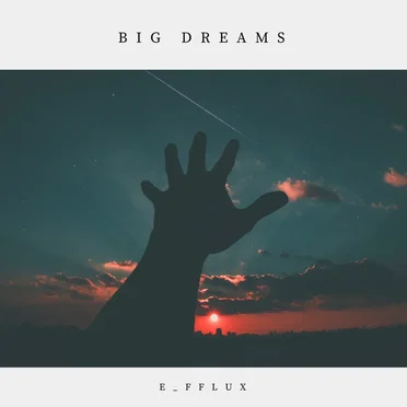 Big Dreams (Prod. E_fflux)