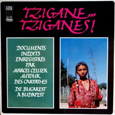 Tzigane... Tziganes! - Documents Inédits Enregistrés Par Marcel Cellier Autour Des Carpathes De Bucarest A Budapest by Various Artists - album cover