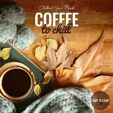 Coffee to Chill: Chillout Your Mind by Various Artists - album cover