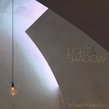 Light & Shadow by The Chapel of St. Ignatius Choir - album cover