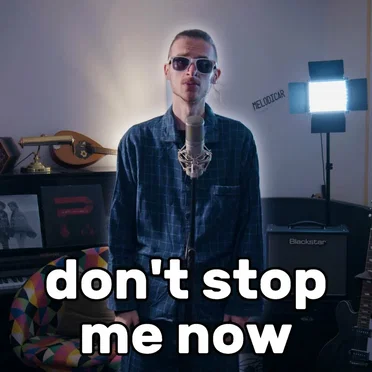 don’t stop me now (way too chill/lazy)