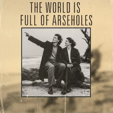 The World Is Full of Arseholes