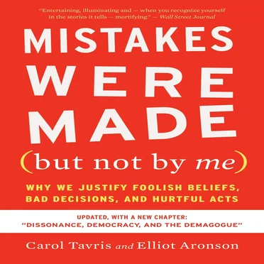 Mistakes Were Made (But Not by Me): Why We Justify Foolish Beliefs, Bad Decisions, and Hurtful Acts by Carol Tavris - album cover