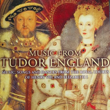 Music From Tudor England: Music, Songs, and Dances From the Royal Courts of Henry VIII and Elizabeth I by Various Artists - album cover