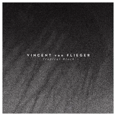 Tropical Block by Vincent von Flieger - album cover