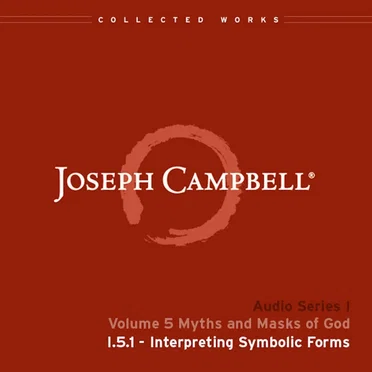 Myths and Masks of God, Lecture 1: Interpreting Symbolic Forms by Joseph Campbell - album cover