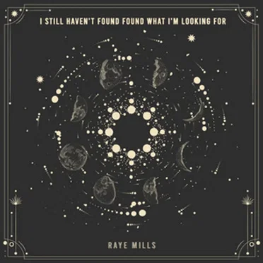 I Still Haven’t Found Found What I’m Looking For by Raye Mills - album cover