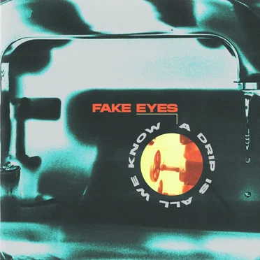 A Drip Is All We Know by Fake Eyes - album cover