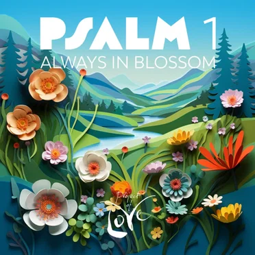Psalm 1 - Always in Blossom