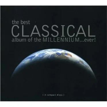 The Best Classical Album of the Millennium…Ever! by Various Artists - album cover