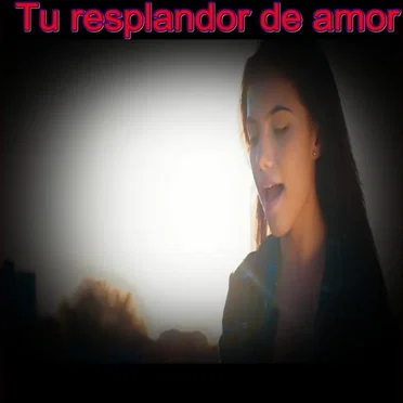 Tu resplandor de amor