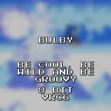 Be Cool, Be Wild and Be Groovy 8 Bit VRC6 (Sonic Adventure)