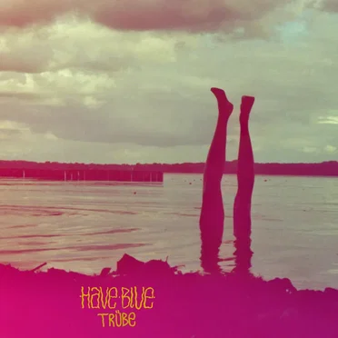 Trübe by Have Blue - album cover