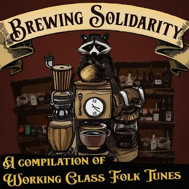 Brewing Solidarity: A Compilation of Working Class Folk Tunes by Various Artists - album cover
