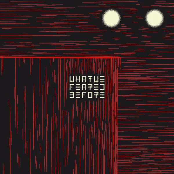 What We Feared Before