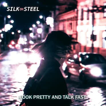 Look Pretty and Talk Fast by Silk On Steel - album cover