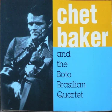 Chet Baker & The Boto Brasilian Quartet