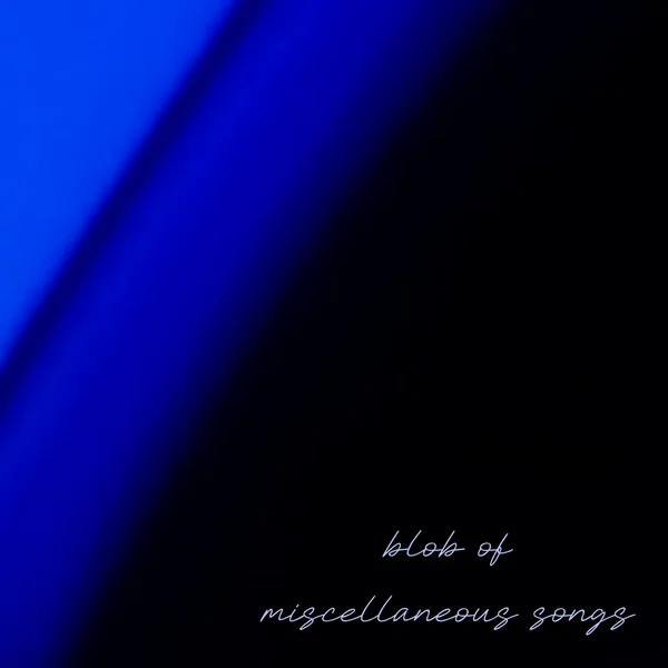 blob of miscellaneous songs