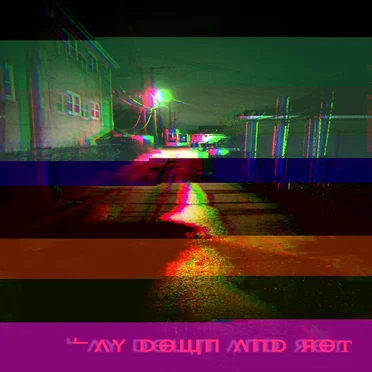 Lay Down and Rot