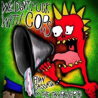 We Don’t Fuck With Cops