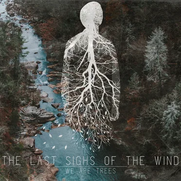 We are Trees by The Last Sighs Of The Wind - album cover