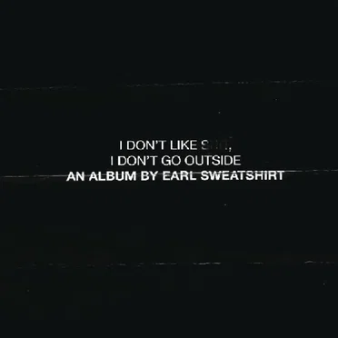 I Don’t Like Shit, I Don’t Go Outside: An Album by Earl Sweatshirt