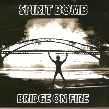 Bridge on Fire by Spirit Bomb - album cover