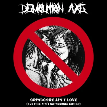 Grindcore Ain't Love (But This Ain't Grindcore Either) by Demolition Axe - album cover