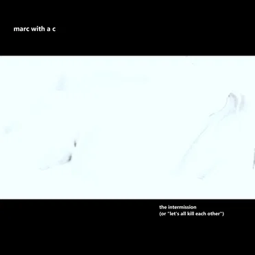 The Intermission EP (Or "Let's All Kill Each Other") by Marc With a C - album cover
