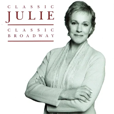 Classic Julie: Classic Broadway by Julie Andrews - album cover