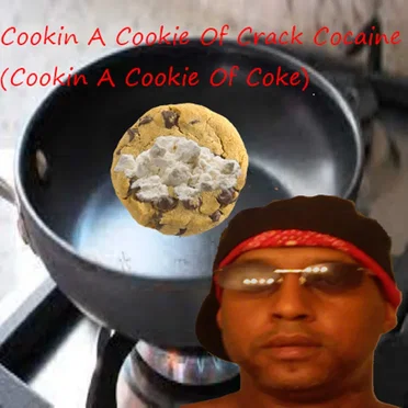 Cookin A Cookie Of Crack Cocaine (Cookin A Cookie Of Coke)
