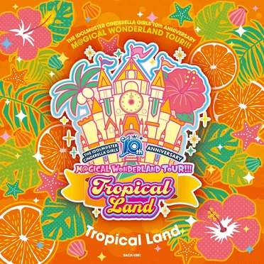THE IDOLM@STER CINDERELLA GIRLS 10th ANNIVERSARY M@GICAL WONDERLAND TOUR!!! Tropical Land