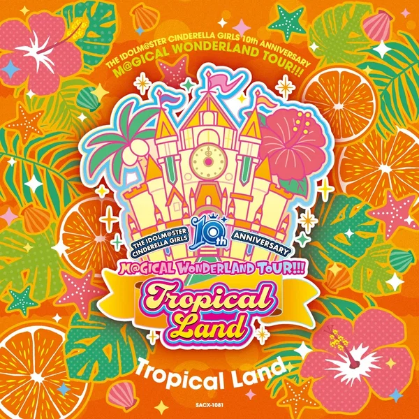THE IDOLM@STER CINDERELLA GIRLS 10th ANNIVERSARY M@GICAL WONDERLAND TOUR!!! Tropical Land