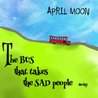 The Bus That Takes The Sad People Away