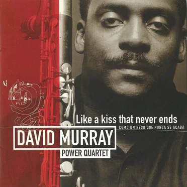 Like a Kiss That Never Ends - Como un beso que nunca se acaba by David Murray Power Quartet - album cover