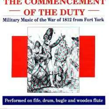 The Commencement of the Duty: Military Music of the War of 1812 From Fort York by Various Artists - album cover