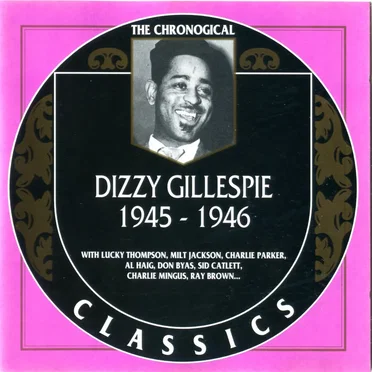 The Chronological Classics: Dizzy Gillespie 1945-1946