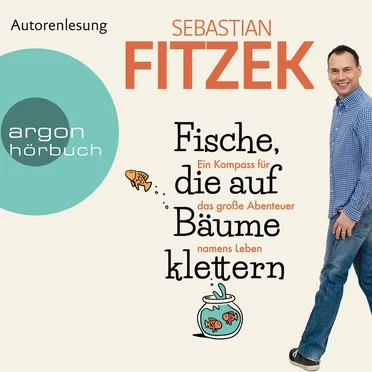 Fische, die auf Bäume klettern - Ein Kompass für das große Abenteuer namens Leben by Sebastian Fitzek - album cover