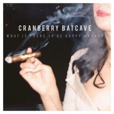 What Is There to Be Happy About? by Cranberry Batcave - album cover