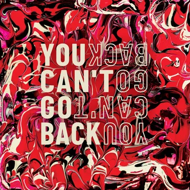 You Can’t Go Back
