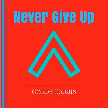 Never Give Up by Gordy Garris - album cover