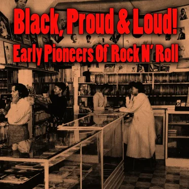 Black, Proud & Loud! Early Pioneers of Rock ’n’ Roll by Various Artists - album cover