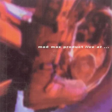 Live At... by Mad Max Product - album cover