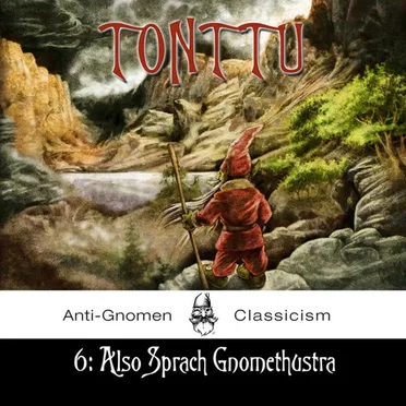 6:Also Sprach Gnomethustra