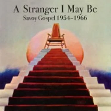 A Stranger I May Be – Savoy Gospel 1954–1986 by Various Artists - album cover