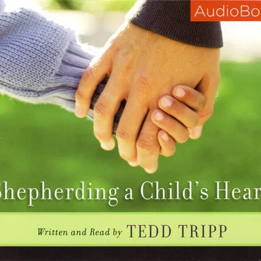Shepherding a Child's Heart by Tedd Tripp - album cover