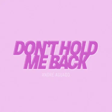 Don’t Hold Me Back by André Aguado - album cover